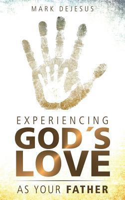 Experiencing God&#039;s Love as Your Father