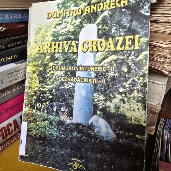 Arhiva groazei Drumuri in intuneric II Dezradacinatii II - Dumitru Andreca