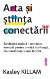 Cumpara ieftin Arta si stiinta conectarii. Sanatatea sociala - un factor esential pentru o viata mai lunga, mai sanatoasa si mai fericita/Kasley Killam