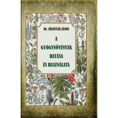 A gy&amp;oacute;gyn&amp;ouml;v&amp;eacute;nyek hat&amp;aacute;sa &amp;eacute;s felhaszn&amp;aacute;l&amp;aacute;sa - Dr. Zeleny&amp;aacute;k J&amp;aacute;nos foto