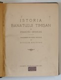 ISTORIA BANATULUI TIMISAN de FR. GRISELINI, TRADUCERE DE NICOLAE BOLCAN , 1926