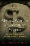 Man and Wound in the Ancient World: A History of Military Medicine from Sumer to the Fall of Constantinople