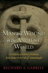 Man and Wound in the Ancient World: A History of Military Medicine from Sumer to the Fall of Constantinople