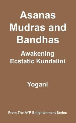 Asanas, Mudras &amp;amp; Bandhas - Awakening Ecstatic Kundalini: (Ayp Enlightenment Series) foto