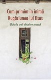 Cum primim in inima Rugaciunea lui Iisus - Supergraph
