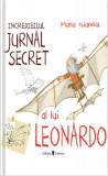 Incredibilul jurnal secret al lui Leonardo - Hardcover - Maria Gianola - Univers