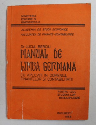 MANUAL DE LIMBA GERMANA CU APLICATII IN DOMENIUL FINANTELOR SI CONTABILITATII de LUCIA BERCIU , 1986 , DEDICATIE * , COPERTA CU URME DE UZURA * foto