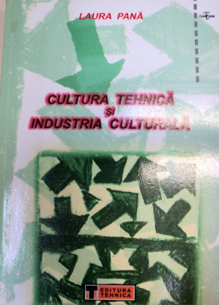 CULTURA TEHNICA SI INDUSTRIA CULTURALA de LAURA PANA , 2002