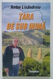 TARA DE SUB INIMA de ANTON LIXANDROIU , 2008