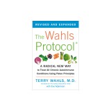 The Wahls Protocol: A Radical New Way to Treat All Chronic Autoimmune Conditions Using Paleo Princip Les