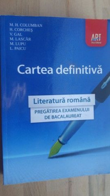 Cartea definitiva Literatura romana Pregatirea examenului de bacalaureat- M. H. Columban, H. Corches foto