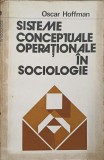 Sisteme Conceptuale Operationale in Sociologie - Oscar Hoffman, Editura Stiintifica 1976, Sociologie, Carte