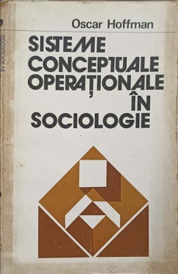 SISTEME CONCEPTUALE OPERATIONALE IN SOCIOLOGIE-OSCAR HOFFMAN foto