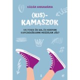 (Kis)kamaszok - Milyenek ők ma, &eacute;s hogyan kapcsol&oacute;djunk hozz&aacute;juk j&oacute;l? - K&aacute;d&aacute;r Annam&aacute;ria