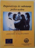 DEPENDENTA DE SUBSTANTE PSIHO - ACTIVE , GHID PRACTIC PENTRU MEDICI DE INGRIJIRE PRIMARA de GABRIELA GHEORGHE , RAZVAN PAIU si ALINA IONESCU , 2009