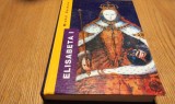 ELISABETA I A ANGLIEI - Putere si Seductie - Michel Duchein - 666 p.