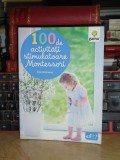 EVE HERRMANN - 100 DE ACTIVITATI STIMULATOARE MONTESSORI , 2015 *