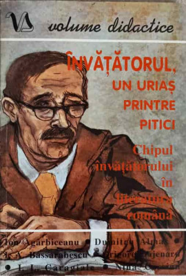 INVATATORUL, UN URIAS PRINTRE PITICI. CHIPUL INVATATORULUI IN LITERATURA ROMANA-ION AGARBICEANU, DUMITRU ALMAS S foto