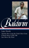 James Baldwin: Later Novels: Tell Me How Long the Train&#039;s Been Gone / If Beale Street Could Talk / Just Above My Head: (Library of America #272)