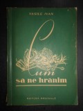 Vasile Ivan - Cum sa ne hranim