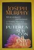 Joseph Murphy - 52 de afirmații săptăm&acirc;nale si tehnici practice pentru a-ti descătușa puterea subconștientului