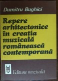 Cumpara ieftin DUMITRU BUGHICI-REPERE ARHITECTONICE IN CREATIA MUZICALA ROMANEASCA CONTEMPORANA