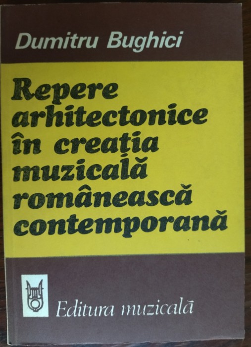 DUMITRU BUGHICI-REPERE ARHITECTONICE IN CREATIA MUZICALA ROMANEASCA CONTEMPORANA
