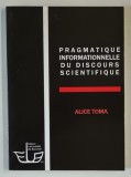PRAGMATIQUE INFORMATIONNELLE DU DISCOURS SCIENTIFIQUE par ALICE TOMA , 2009