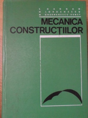 MECANICA CONSTRUCTIILOR-S. HANGAN, M. IORDANESCU, M. GHERMANESCU-KUNST-234235 foto