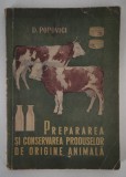 Carte de bucate D Popovici Prepararea si conservarea produselor de origine animala Carte rara