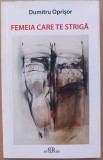(C529) DUMITRU OPRISOR - FEMEIA CARE TE STRIGA (CU DEDICATIA AUTORULUI)