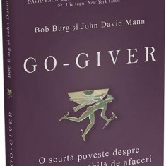 Go-giver. O scurtă poveste despre o idee remarcabilă de afaceri - Paperback brosat - Bob Burg, John David Mann - Act și Politon