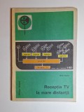 Recepția TV la mare distanță &ndash; Aut. Mihai Bășoiu, Ed. Tehnică, 1989