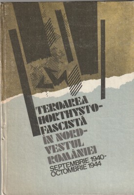 COLECTIV - TEROAREA HORTHYSTO-FASCISTA IN NORD-VESTUL ROMANIEI foto