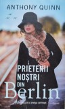 Prietenii Nostri Din Berlin - Anthony Quinn ,554551