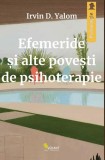 Efemeride și alte povești de psihoterapie - Paperback brosat - Irvin D. Yalom - Vellant