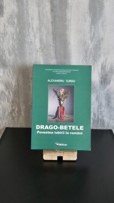 Alexandru Surdu - Drago-Betele: Povestea iubirii la rom&amp;acirc;ni foto