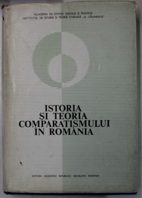 ISTORIA SI TEORIA COMPARATISMULUI IN ROMANIA , sub ingrijirea AL. DIMA si OVIDIU PAPADIMA , 1972, SEMNATA DE TRAIAN HERSENI * foto