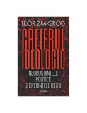 Creierul ideologic. Neurostiintele politice si credintele rigide, Leor Zmigrod