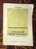 Monografie romantata Liceul militar Mihai Viteazul/ Ion Nedelcu