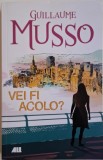 Vei fi acolo? - Guillaume Musso - Carte (Noua/Anticariat) - Editura necunoscuta