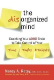 The Disorganized Mind: Coaching Your ADHD Brain to Take Control of Your Time, Tasks, and Talents