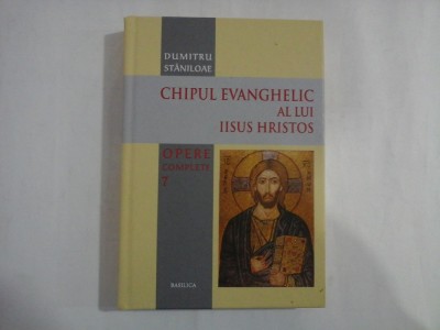 Opere complete 7 - CHIPUL EVANGHELIC AL LUI IISUS HRISTOS - DUMITRU STANILOAE foto