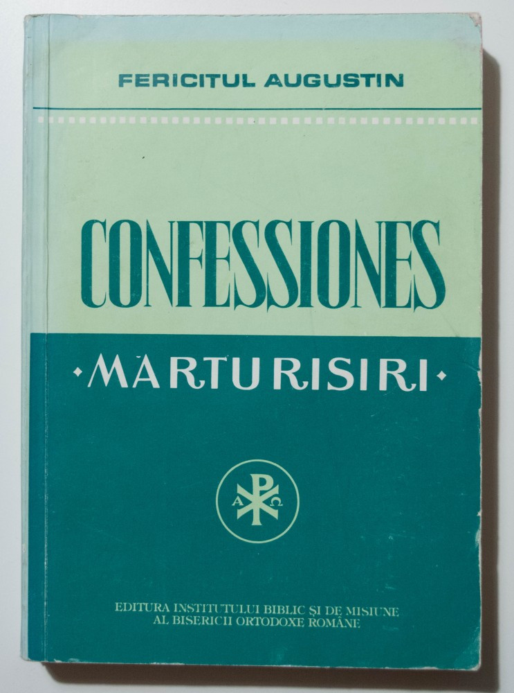 Fericitul (Sfantul) Augustin - Confessiones. Marturisiri (Confesiuni) |  arhiva Okazii.ro