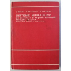 SISTEME HIDRAULICE DE ACTIONARE SI REGLARE AUTOMATA , PROBLEME PRACTICE , PROIECTARE , EXECUTIE , EXPLOATARE de VIRGIL MARIN...DUMITRU TENESLAV , 1981