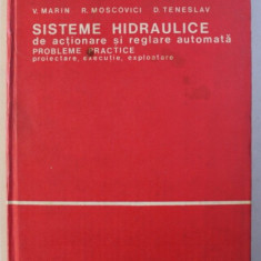 SISTEME HIDRAULICE DE ACTIONARE SI REGLARE AUTOMATA , PROBLEME PRACTICE , PROIECTARE , EXECUTIE , EXPLOATARE de VIRGIL MARIN...DUMITRU TENESLAV , 1981