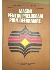 V. Tabara - Masini pentru prelucrari prin deformare (Editia: 1979) foto