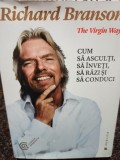 Richard Branson - The virgin way - Cum sa asculti, sa inveti, sa razi si sa conduci (Editia: 2015)
