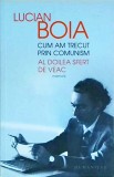 Lucian Boia - Cum am trecut prin comunism. Al doilea sfert de veac