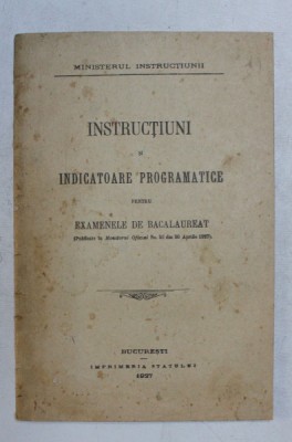 INSTRUCTIUNI SI INDICATOARE PROGRAMATICE PENTRU EXAMENELE DE BACALAUREAT ( PUBLICATE IN MONITORUL OFICIAL NO. 93 DIN 30 APRILIE 1927 ) , 1927 foto